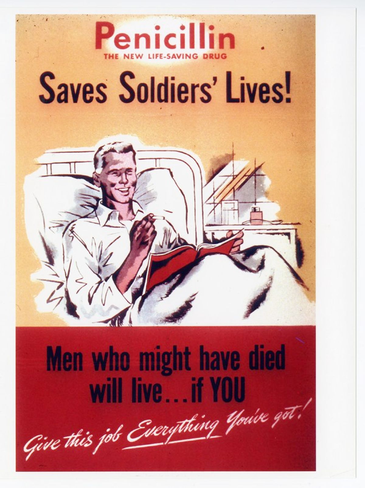 A poster depicts a man sitting up in a hospital bed and smiling, the text reads, “Penicillin Saves Soldiers Lives! Men who might have died will live… if YOU give this job everything you’ve got!”