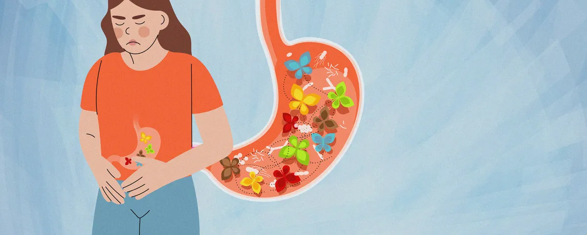 Image of a woman with her hands across her stomach. She has a look of discomfort on her face. There is a blown up image of her stomach next to her and it has colorful butterflies and gut bacteria all swarming within the gut. Image of a woman with her hands across her stomach. She has a look of discomfort on her face. There is a blown up image of her stomach next to her and it has colorful butterflies and gut bacteria all swarming within the gut.